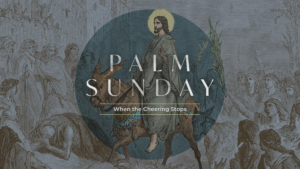 Palm Sunday: The God Who Weeps
